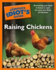 Image for The Complete Idiot&#39;s Guide To Raising Chickens: Everything You Need to Know to Care for Your Own Flock of Chickens