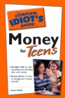 Image for The Complete Idiot&#39;s Guide to Money for Teens: Straight Talk on Making, Saving, and Spending Your Own Money