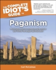 Image for The Complete Idiot&#39;s Guide to Paganism: Meaningful Ways to Commune With Nature and Follow the Pagan Spiritual Path