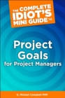 Image for The Complete Idiot&#39;s Mini Guide to Project Goals for Project Managers