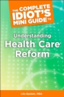 Image for The Complete Idiot&#39;s Mini Guide to Understanding Healthcarereform