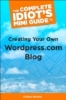 Image for The Complete Idiot&#39;s Mini Guide to Creating Your Own Wordpress.Com Blog