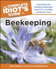 Image for The Complete Idiot&#39;s Guide to Beekeeping: Everything the Budding Beekeeper Needs for a Healthy, Productive Hive