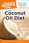 Image for The Complete Idiot&#39;s Guide to the Coconut Oil Diet: Boost Your Health and Wellness With This Healing Food
