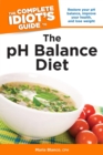 Image for The Complete Idiot&#39;s Guide to the pH Balance Diet: Restore Your pH Balance, Improve Your Health, and Lose Weight