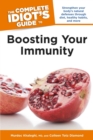 Image for The Complete Idiot&#39;s Guide to Boosting Your Immunity: Strengthen Your Body&#39;s Natural Defenses Through Diet, Healthy Habits, and More