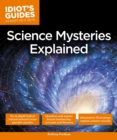 Image for Science Mysteries Explained: In-Depth Explorations of Natural Science&#39;s Most Fascinating Facts