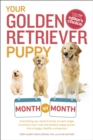 Image for Your Golden Retriever Puppy Month by Month: Everything You Need to Know at Each Stage to Ensure Your Cute and Playful Puppy Grows Into a Happy, Healthy Companion