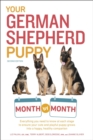Image for Your German Shepherd Puppy Month by Month, 2nd Edition: Everything You Need to Know at Each State to Ensure Your Cute and Playful Puppy Grows Into a Happy, Healthy Companion