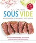 Image for Cooking Sous Vide: Discover the Low-Temperature, Vacuum-Sealed Method for Cooking Perfect Food Every Time