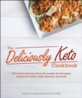 Image for The Deliciously Keto Cookbook: 150 Mouth-Watering Low-Carb, Healthy-Fat Ketogenic Recipes for Mains, Sides, Desserts, and More