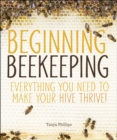 Image for Beginning Beekeeping: Everything You Need to Make Your Hive Thrive!