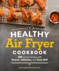Image for Healthy Air Fryer Cookbook: 100 Great Recipes With Fewer Calories and Less Fat