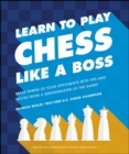 Image for Learn to Play Chess Like a Boss: Make Pawns of Your Opponents With Tips and Tricks From a Grandmaster of the Game!
