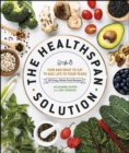 Image for The Healthspan Solution: How and What to Eat to Add Life to Your Years: 100 Easy, Whole-Food Recipes