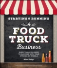 Image for Starting &amp; Running a Food Truck Business: Everything You Need to Succeed With Your Kitchen on Wheels