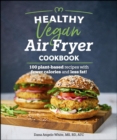 Image for Healthy Vegan Air Fryer Cookbook: 100 Plant-Based Recipes With Fewer Calories and Less Fat