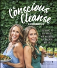 Image for The Conscious Cleanse Cookbook: 150 Recipes to Lose Weight, Heal Your Body, and Transform Your Life