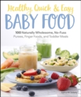Image for Healthy, Quick &amp; Easy Baby Food: 100 Naturally Wholesome, No-Fuss Purees, Finger Foods and Toddler Meals