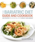 Image for The Bariatric Diet Guide and Cookbook: Easy Recipes for Eating Well After Weight-Loss Surgery