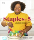 Image for Staples + 5: 100 Simple Recipes to Make the Most of Your Pantry