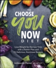 Image for The Choose You Now Diet: Lose Weight for the Last Time With a Proven Plan and 75 Delicious, Nutritious Recipes