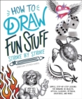Image for How to Draw Fun Stuff Stroke-by-Stroke: Simple, Step-by-Step Lessons for Drawing 3D Objects, Optical Illusions, Mythical Creatures and More!