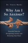 Image for Why am I so anxious?: powerful tools for recognizing anxiety and restoring your peace