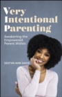Image for Very intentional parenting: awakening the empowered parent within
