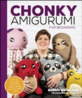 Image for Chonky Amigurumi: How to Crochet Amazing Critters &amp; Creatures With Chunky Yarn