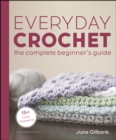 Image for Everyday Crochet: The Complete Beginner&#39;s Guide : 15+ Cozy Patterns