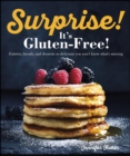 Image for Surprise! It&#39;s Gluten Free!: Entrees, Breads, and Desserts so Delicious You Won&#39;t Know What&#39;s Missing