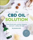 Image for The CBD Oil Solution: Treat Chronic Pain, Anxiety, Insomnia, and More-without the High