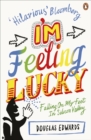 Image for I&#39;m feeling lucky  : falling on my feet in Silicon Valley