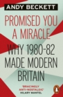 Image for Promised you a miracle  : why 1980-82 made modern Britain