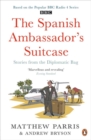 Image for The Spanish ambassador&#39;s suitcase  : stories from the diplomatic bag