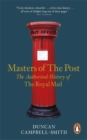 Image for Masters of the post  : the authorized history of the Royal Mail