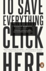 Image for To save everything, click here: technology, solutionism and the urge to fix problems that don&#39;t exist