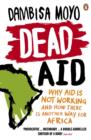 Image for Dead Aid: Why aid is not working and how there is another way for Africa