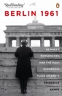 Image for Berlin 1961: Kennedy, Khruschev, and the Most Dangerous Place on Earth