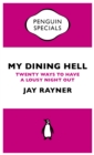 Image for My Dining Hell (Penguin Specials): Twenty Ways To Have a Lousy Night Out