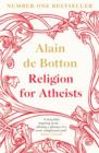 Image for Religion for atheists  : a non-believer&#39;s guide to the uses of religion