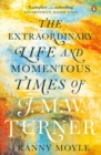 Image for Turner  : the extraordinary life and momentous times of J.M.W. Turner