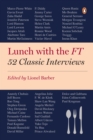Image for Lunch with the FT: 52 classic interviews