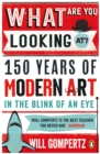 Image for What are you looking at?  : 150 years of modern art in the blink of an eye