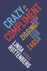Image for Crazy is a compliment: the power of zigging when everyone else zags