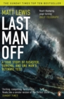 Image for Last man off  : a true story of disaster, survival and one man&#39;s ultimate test