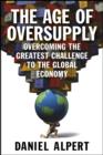 Image for Age of Oversupply: Overcoming the Greatest Challenge to the Global Economy