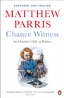 Image for Chance witness: an outsider&#39;s life in politics