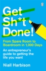 Image for Get Sh*t Done! : From spare room to boardroom in 1,000 days